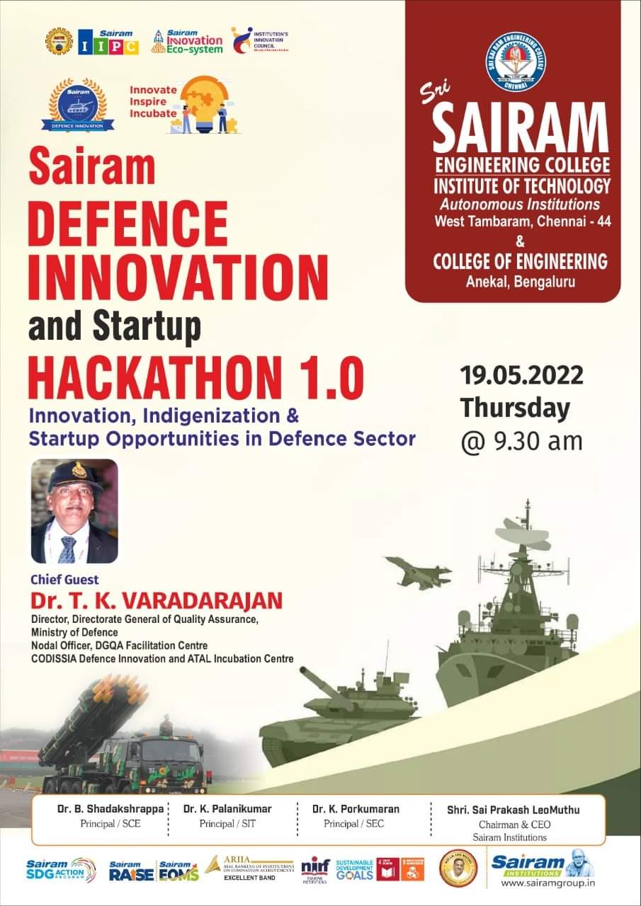 Sairam Institutions is feeling proud and happy to organize “Sairam DEFENCE INNOVATION and startup HACKATHON 1.0” – Innovation, Indigenization & Startup Opportunities in Defence sector on 19.05.2022, Thursday @9:30am